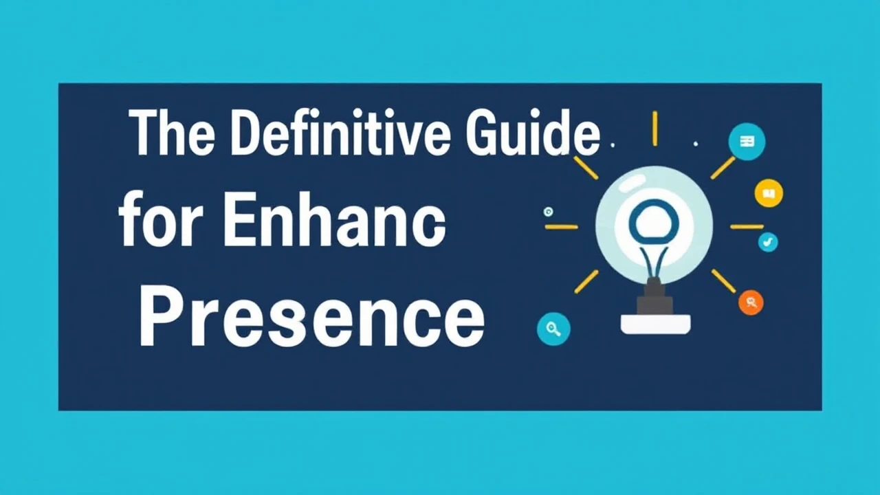 The Definitive Guide for Enhancing Your Business Presence Online