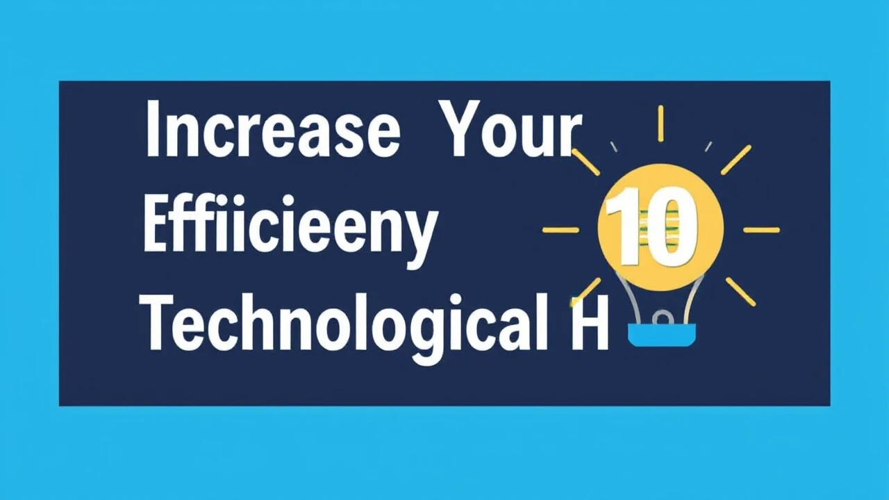 Increase Your Efficiency with These 10 Technological Hacks