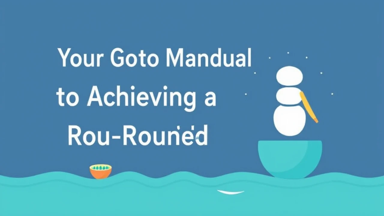 Your Go-To Manual to Achieving a Well-Rounded Lifestyle