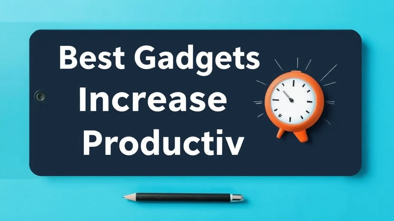 Best Gadgets to Increase Your Productivity