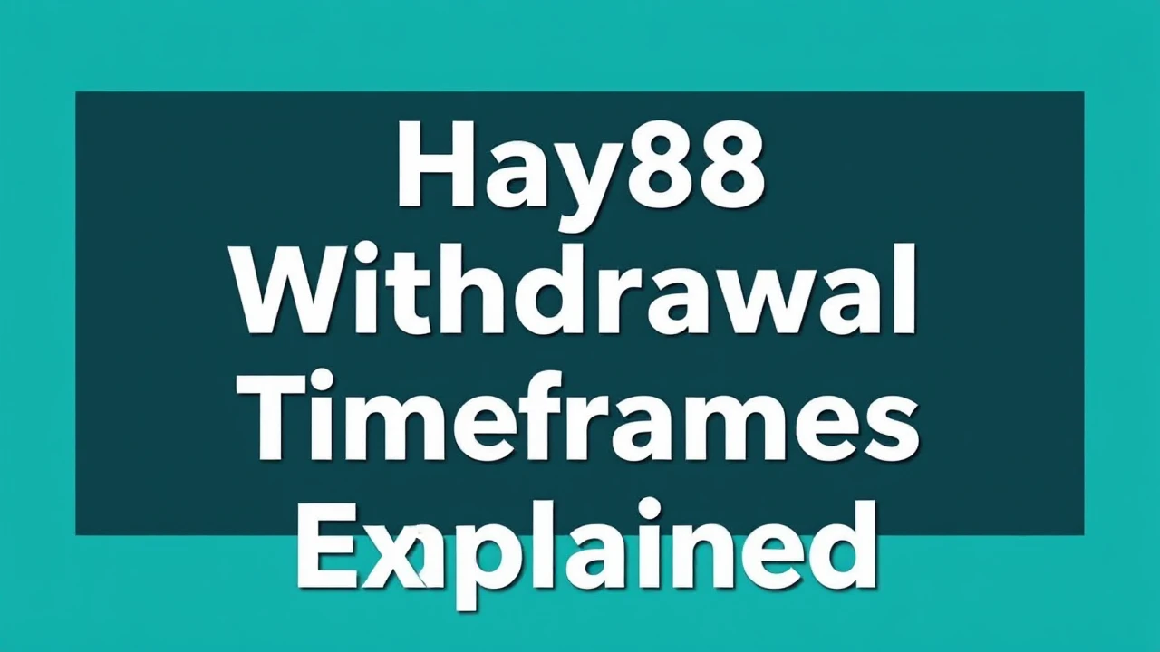 Hay88 Withdrawal Timeframes Explained