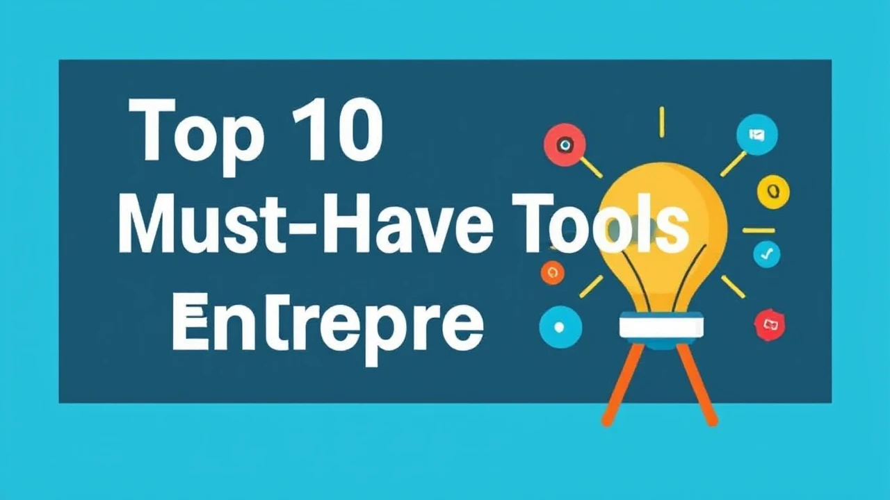 Top 10 Must-Have Tools for Every Entrepreneur