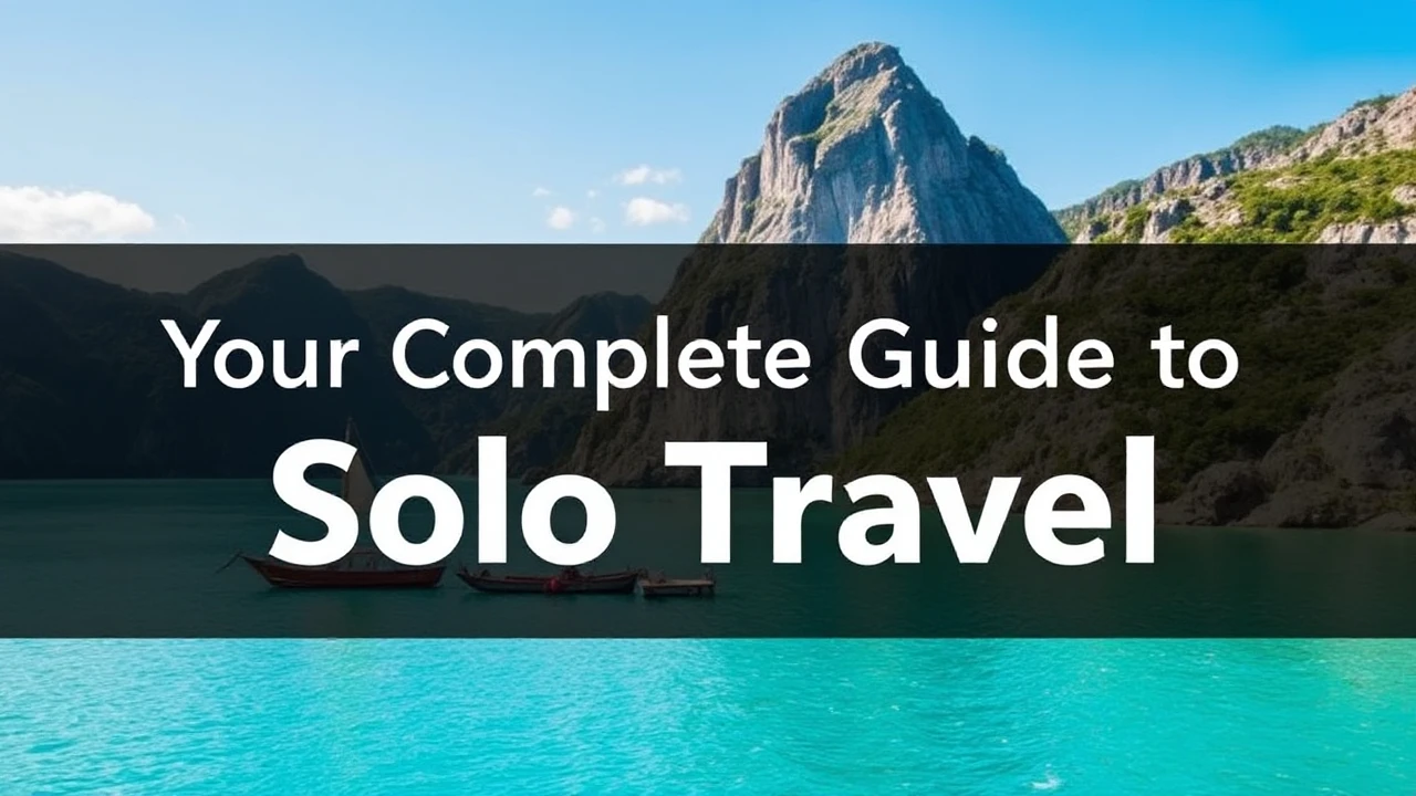 Your Complete Guide to Solo Travel: Key Tips for Exploring the World By Yourself