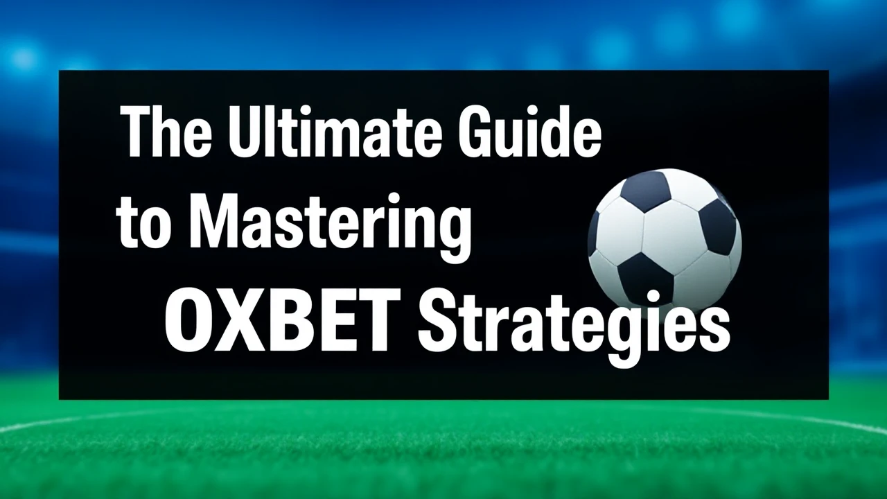 The Ultimate Guide to Mastering OXBET Strategies