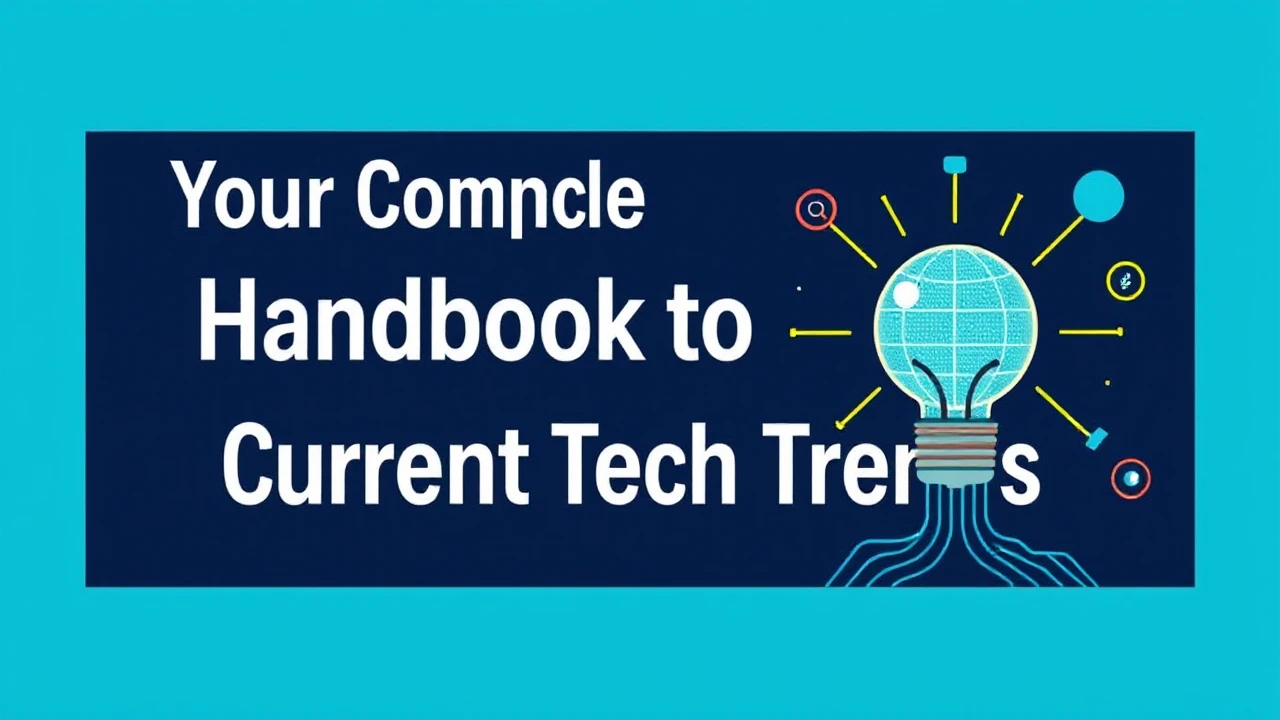 Your Complete Handbook to Current Tech Trends