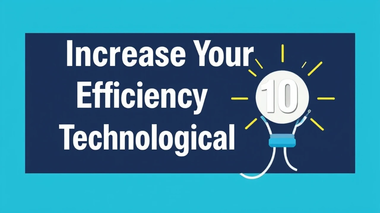 Increase Your Efficiency with These 10 Technological Hacks