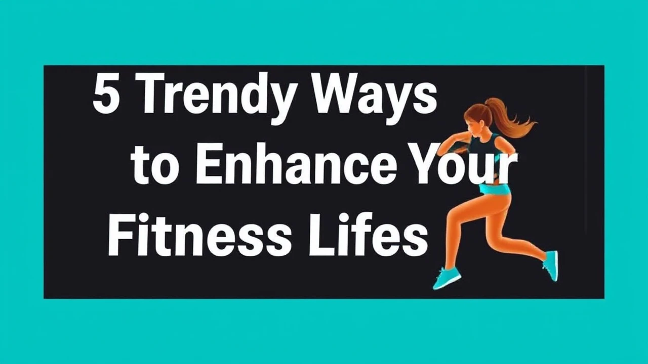 5 Trendy Ways to Enhance Your Fitness Lifestyle