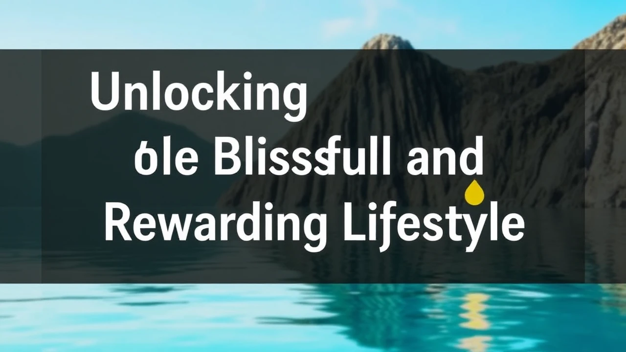 Unlocking the Secrets to a Blissful and Rewarding Lifestyle