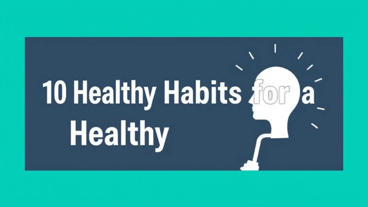 Essential 10 Healthy Habits for a Healthy Body and Mind