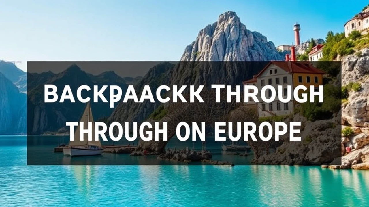 A Complete Guide to Backpacking Through Europe on a Budget
