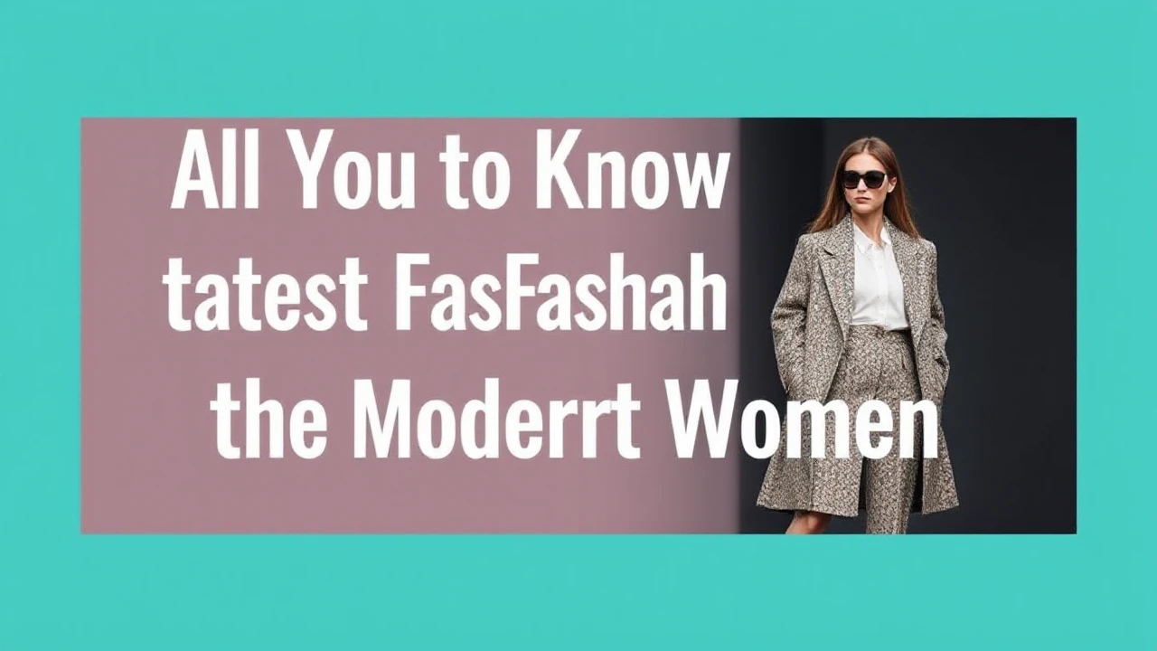 All You Need to Know to Latest Fashion for the Modern Woman