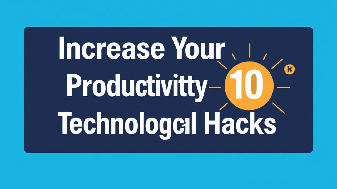 Increase Your Productivity with These 10 Technological Hacks