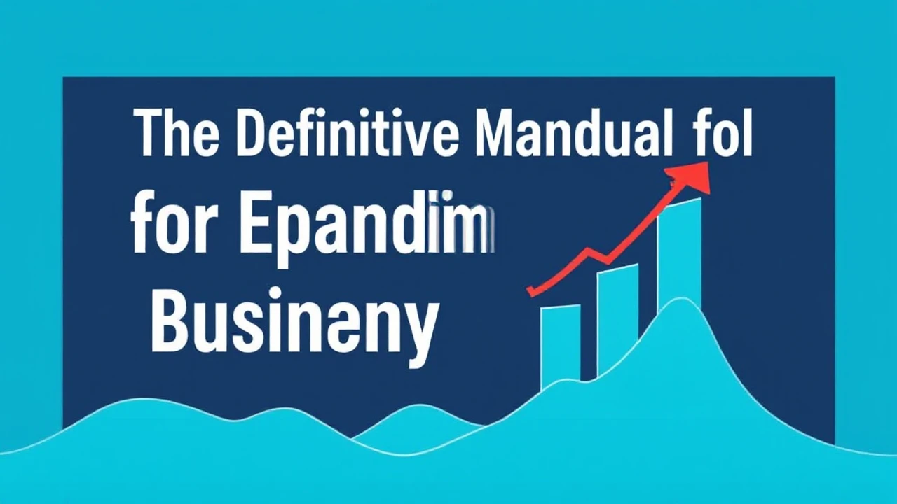 The Definitive Manual for Expanding Your Company Efficiently