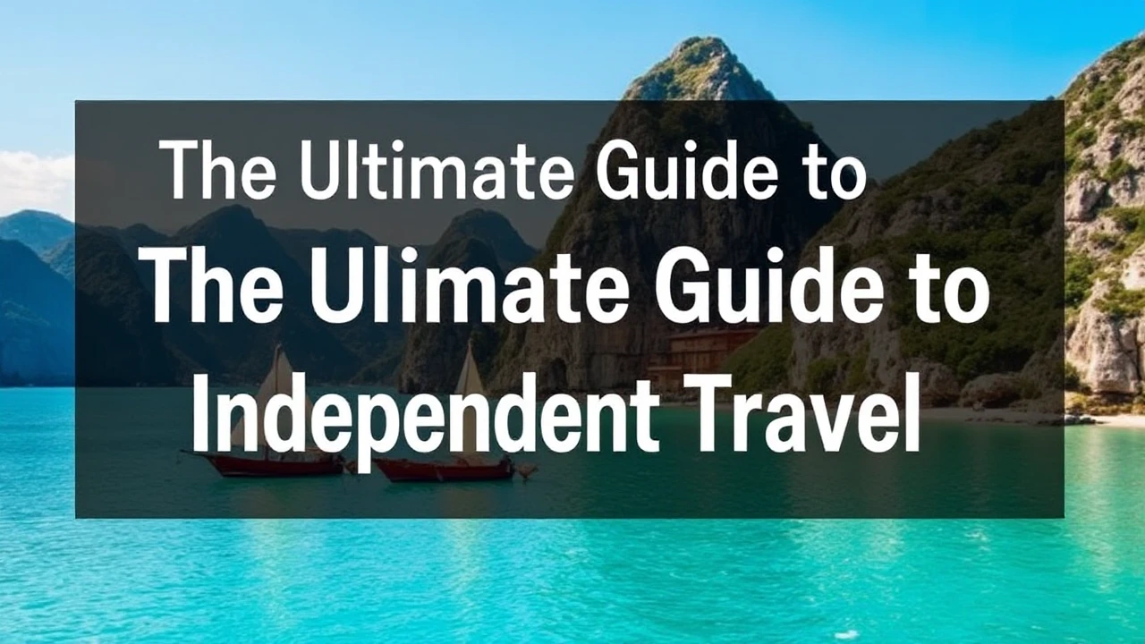 The Ultimate Guide to Independent Travel: Expert Tips for Venturing into the World By Yourself