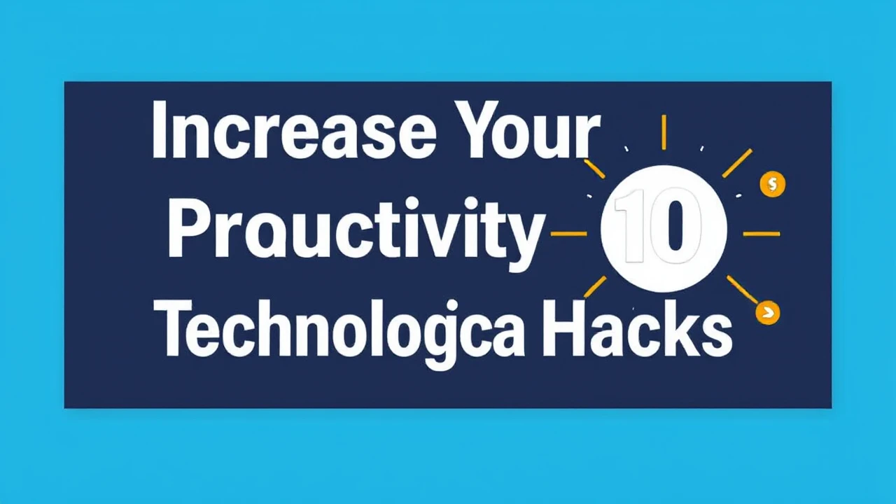 Increase Your Productivity with These 10 Technological Hacks