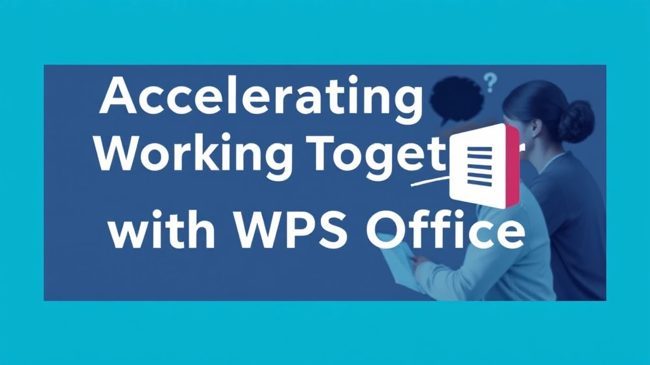 Accelerating Working Together with WPS Office: Key Techniques