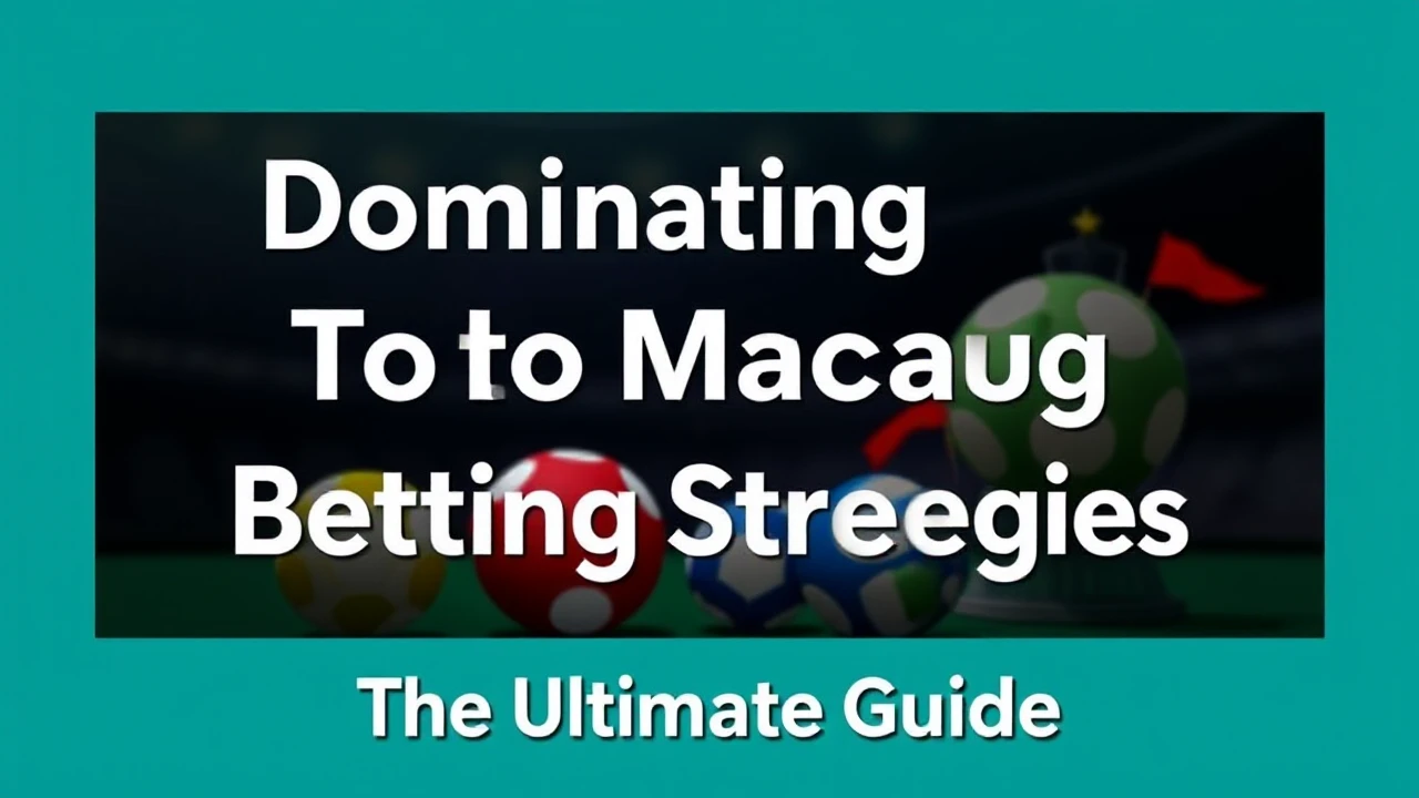 Dominating Toto Macau Betting Strategies: The Ultimate Guide