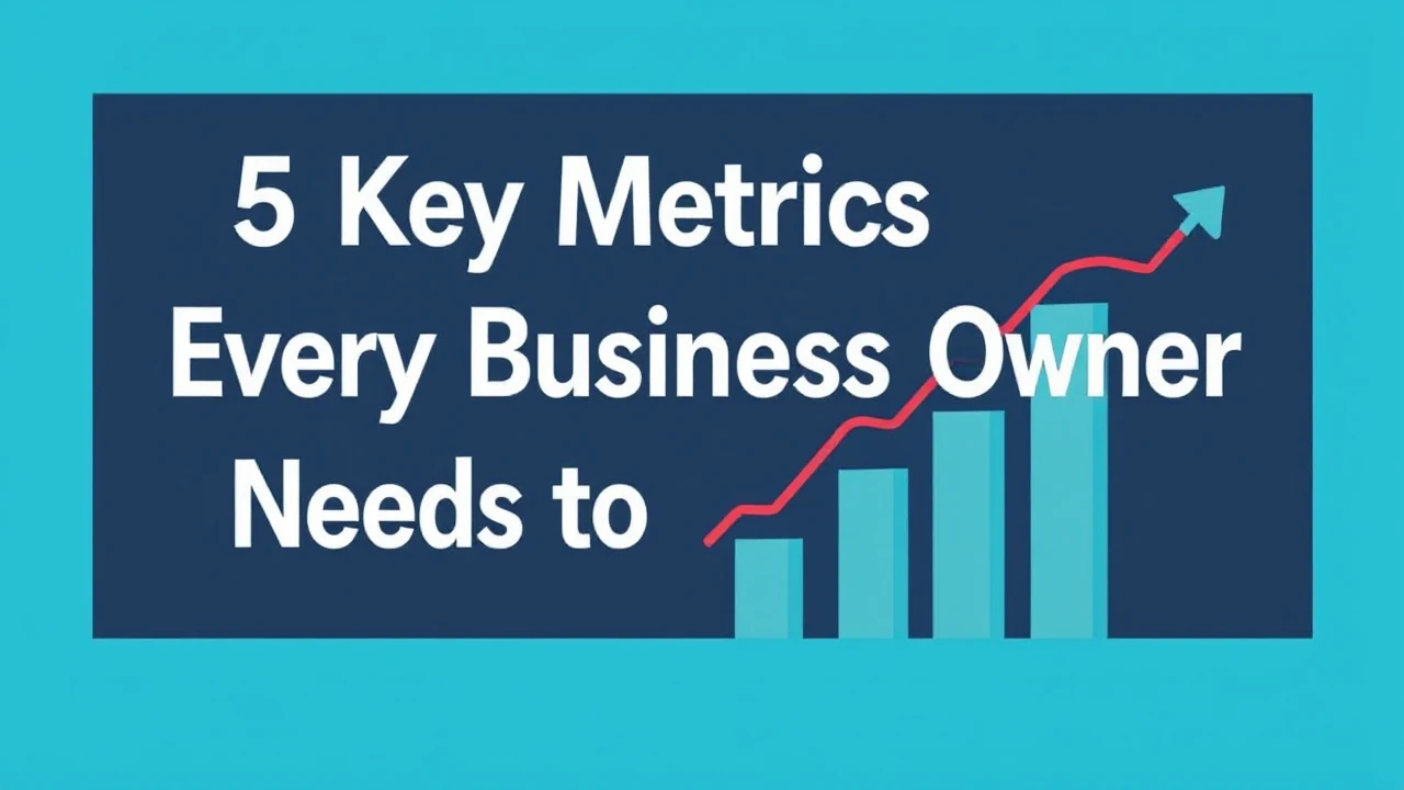 5 Key Metrics Every Business Owner Needs to Monitor