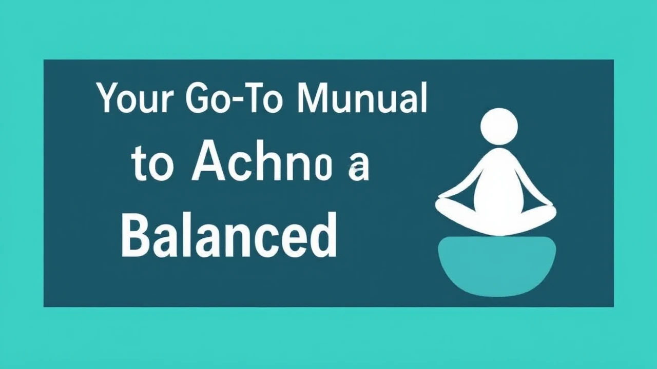 Your Go-To Manual to Achieving a Balanced Lifestyle