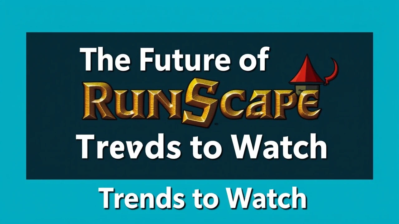 The Future of RuneScape Private Servers: Trends to Watch