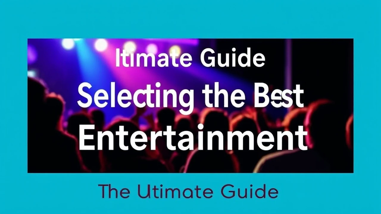 The Ultimate Guide on Selecting the Best Entertainment for Any Event