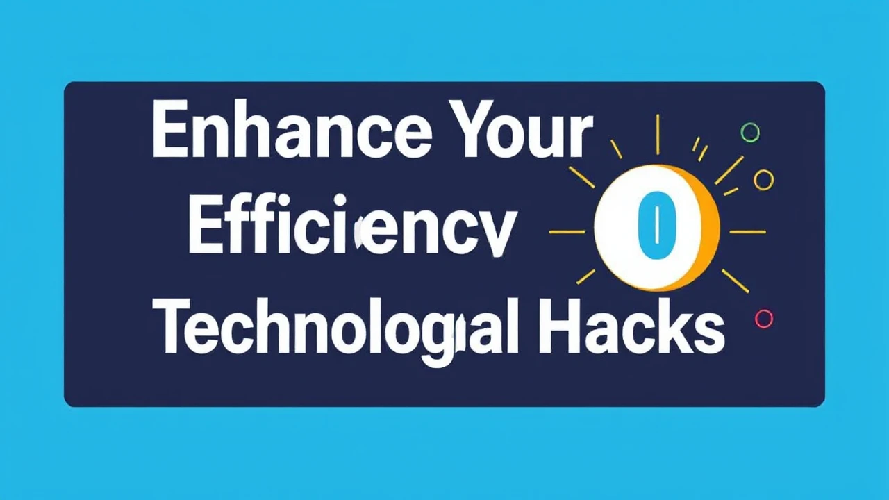 Enhance Your Efficiency with These 10 Technological Hacks