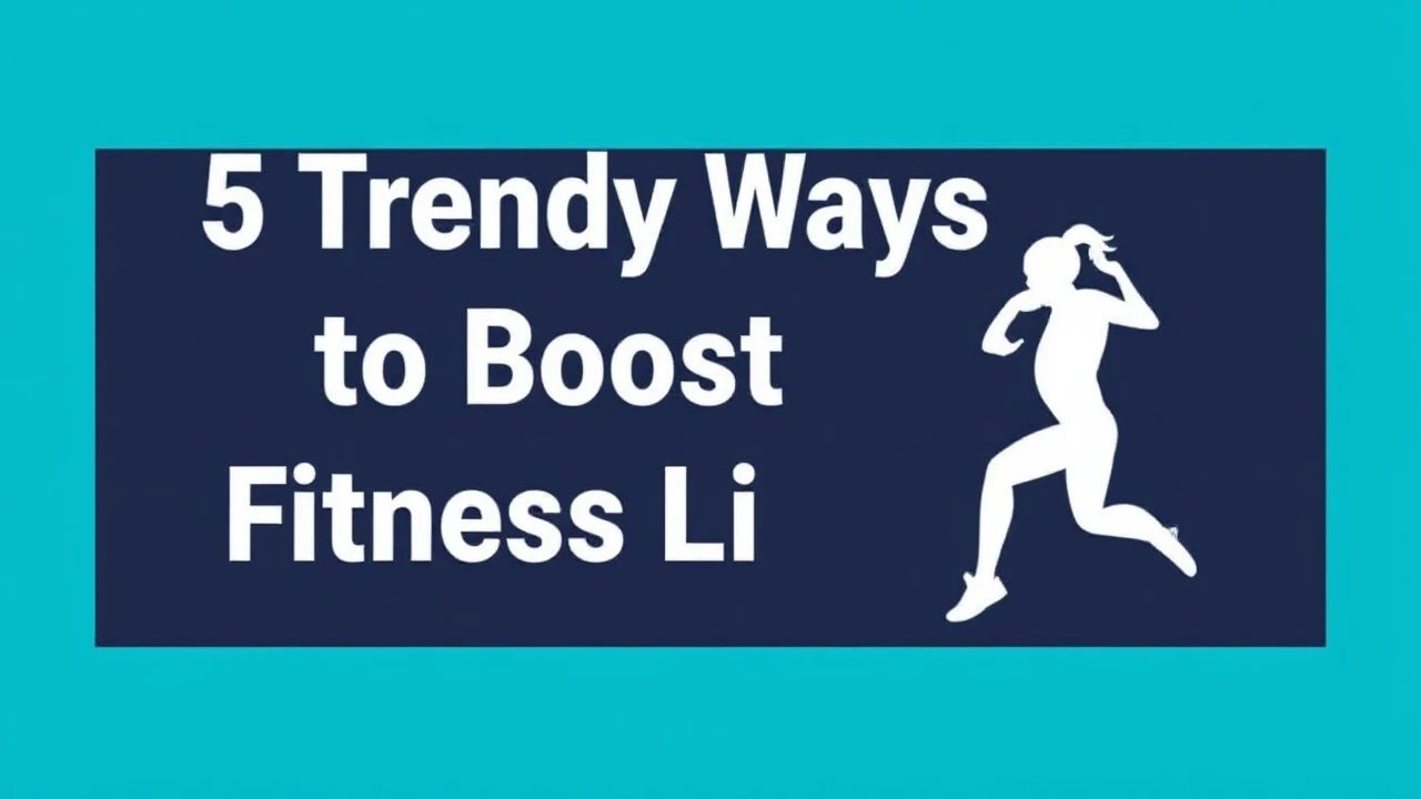 5 Trendy Ways to Boost Your Fitness Lifestyle