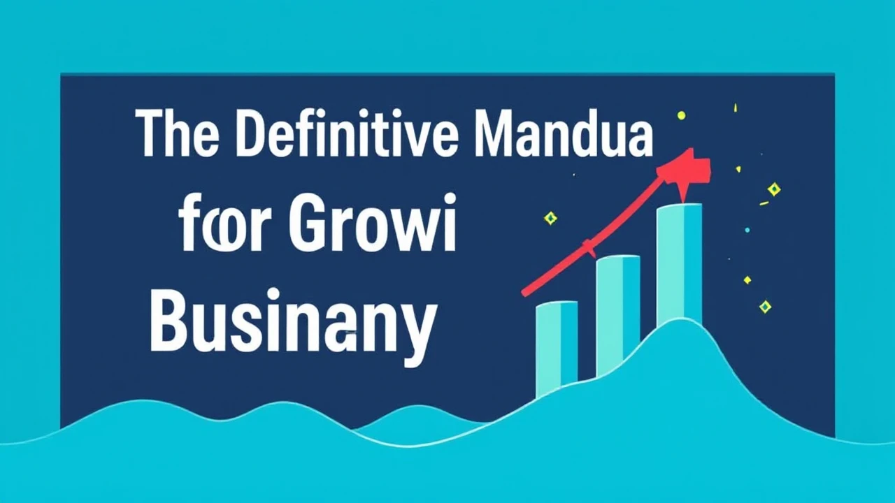The Definitive Manual for Growing Your Company Effectively