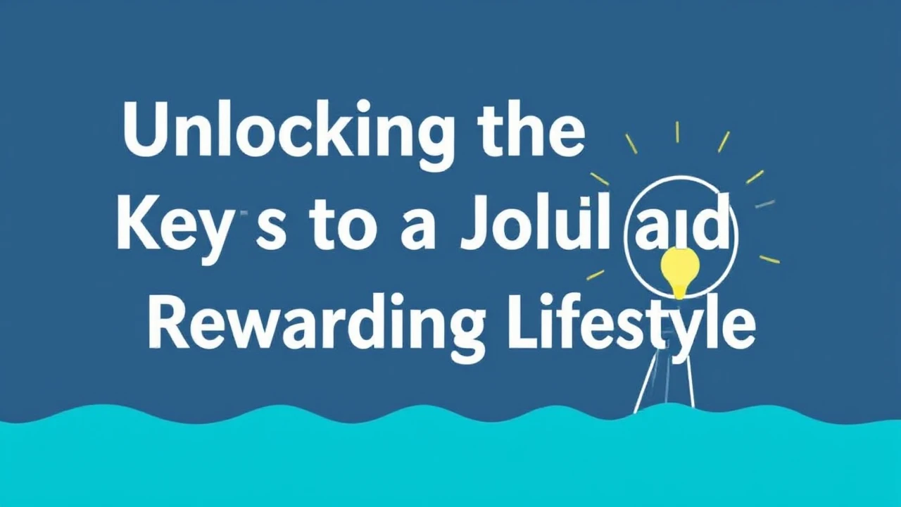 Unlocking the Keys to a Joyful and Rewarding Lifestyle