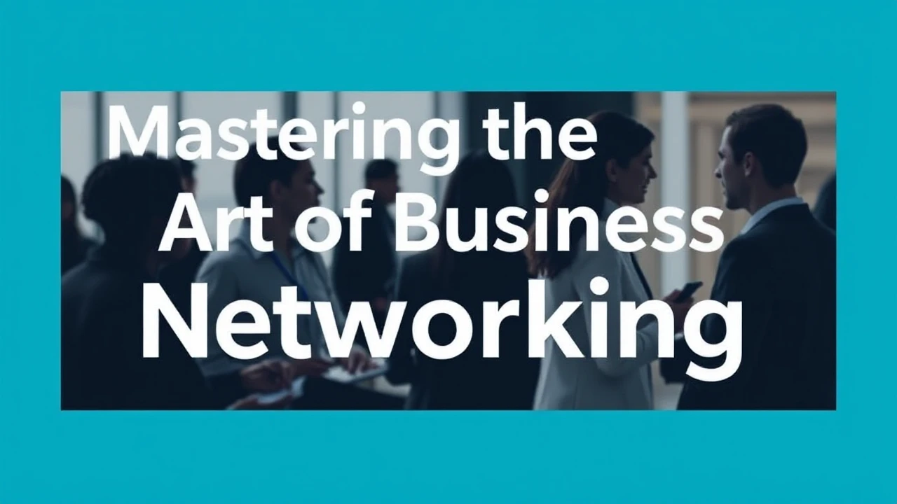 Mastering the Art of Business Networking: An In-Depth Guide