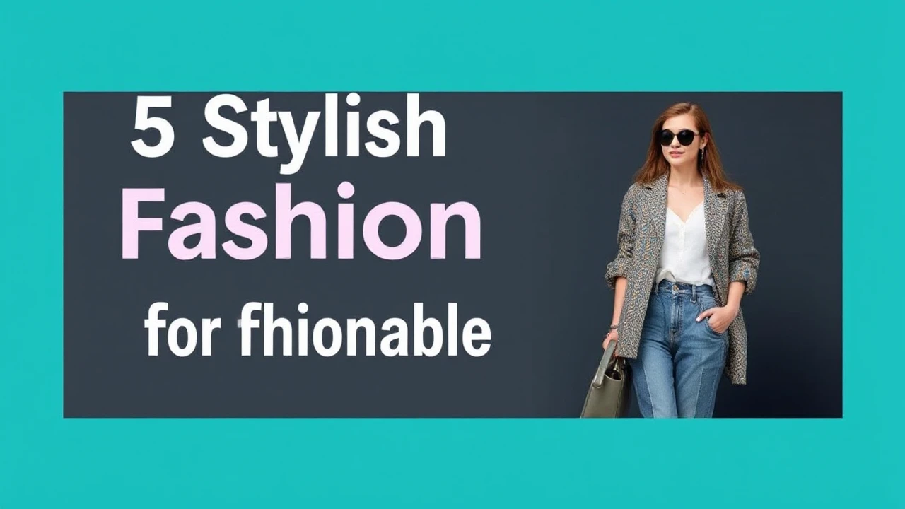 5 Stylish Fashion Tips for a Fashionable Lifestyle