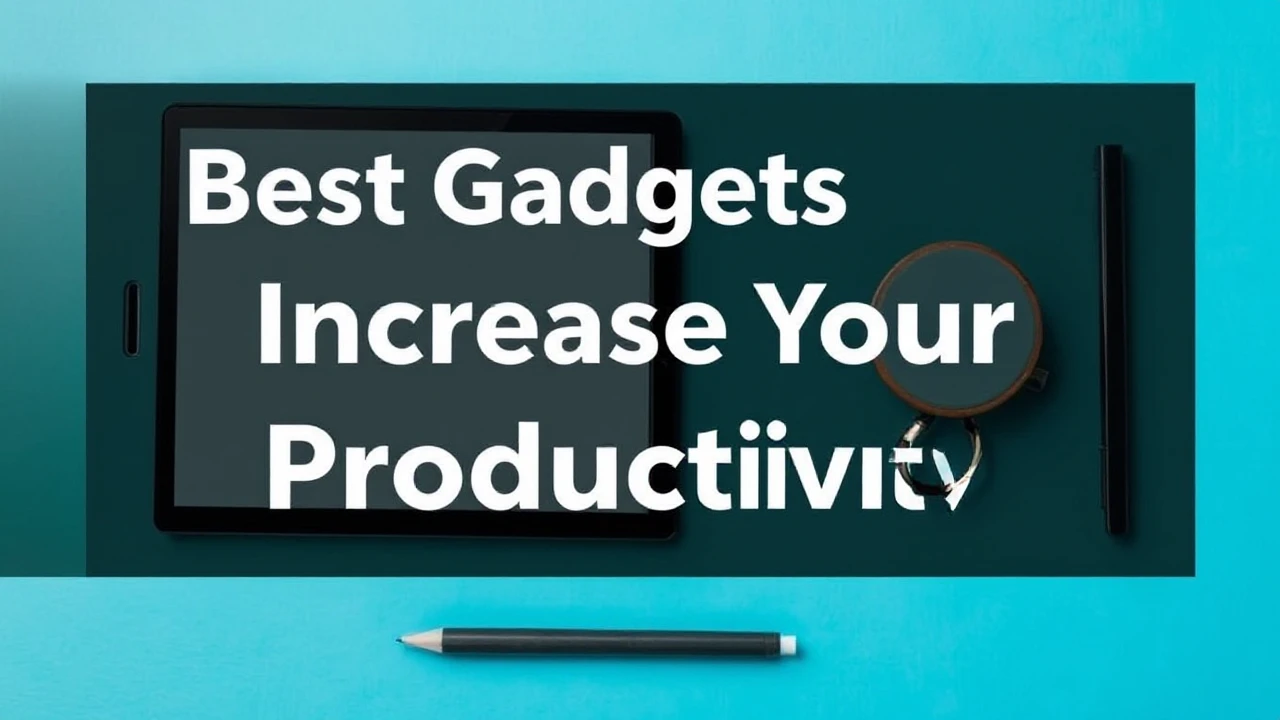 Best Gadgets to Increase Your Productivity