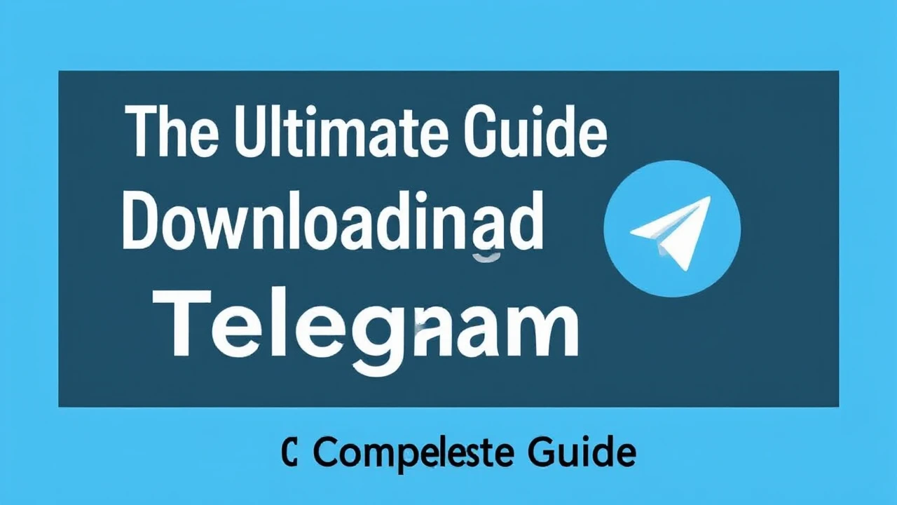 The Ultimate Guide to Downloading Telegram for Any Device: A Complete Guide