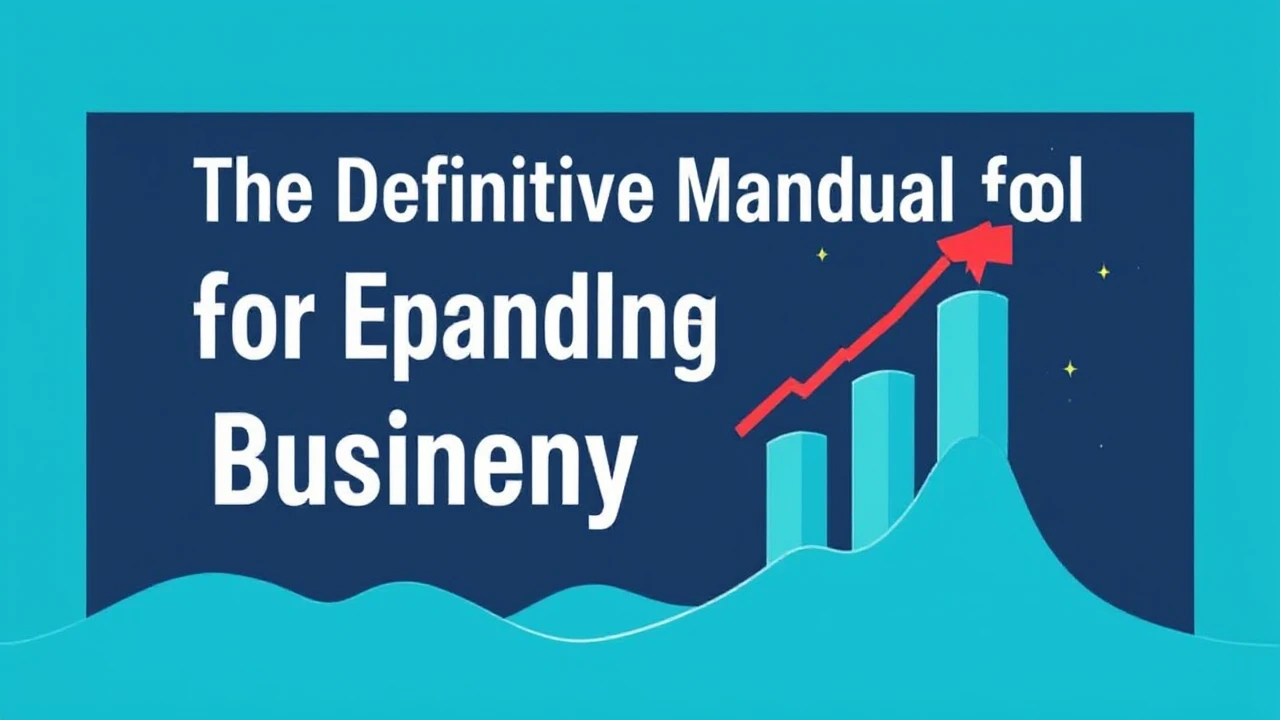 The Definitive Manual for Expanding Your Company Effectively