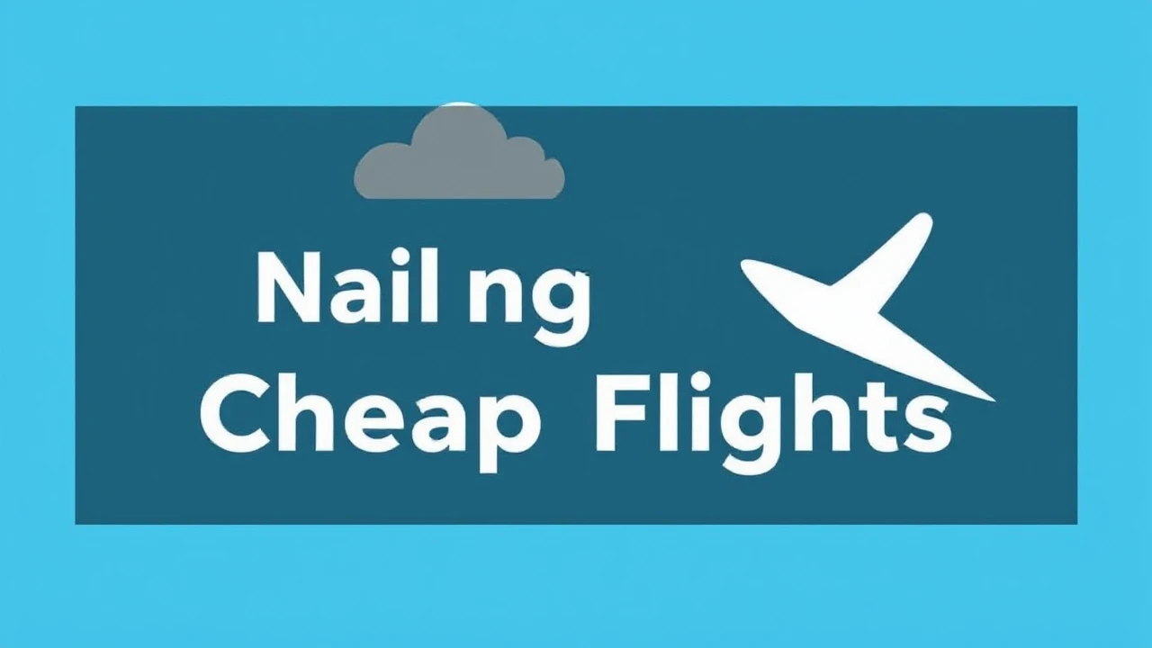 Expert Tips on Scoring Deals: Nailing Cheap Flights