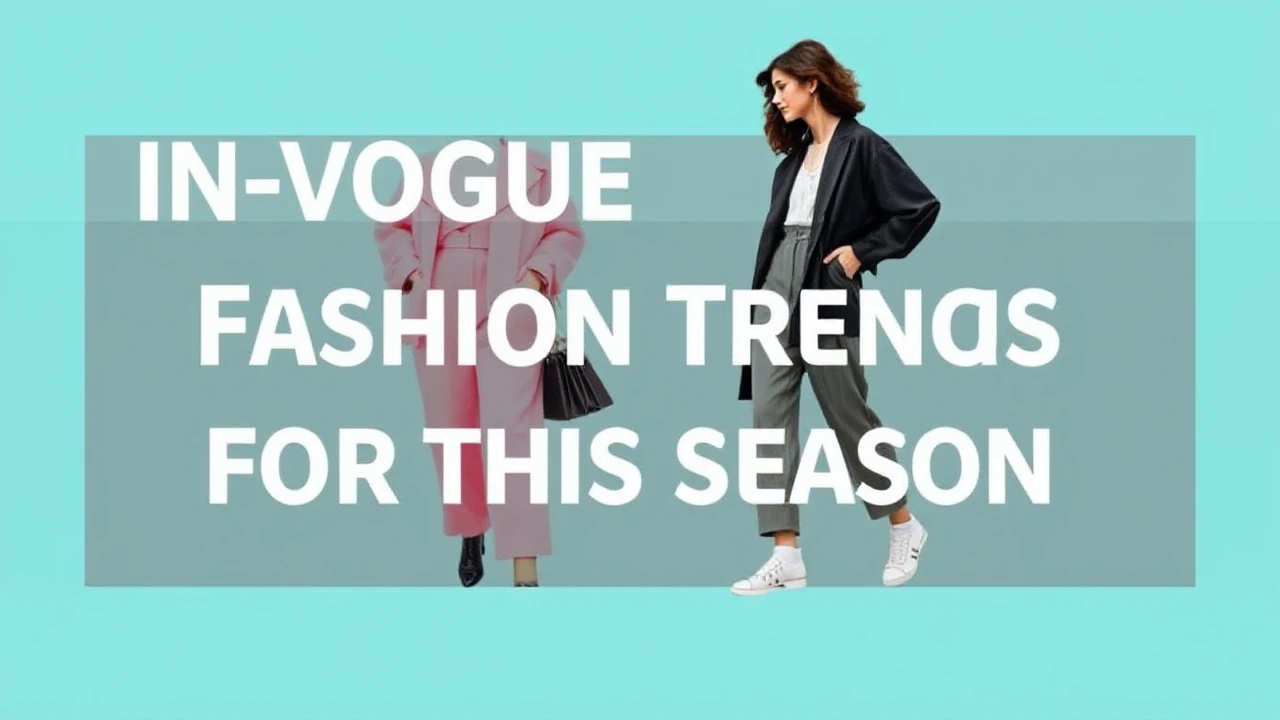 In-Vogue Fashion Trends for This Season