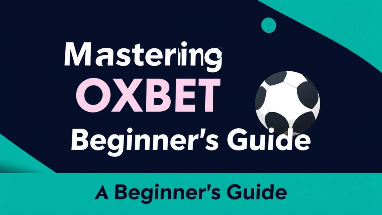 Mastering OXBET: A Beginner's Guide