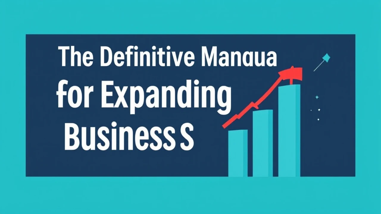The Definitive Manual for Expanding Your Business Successfully