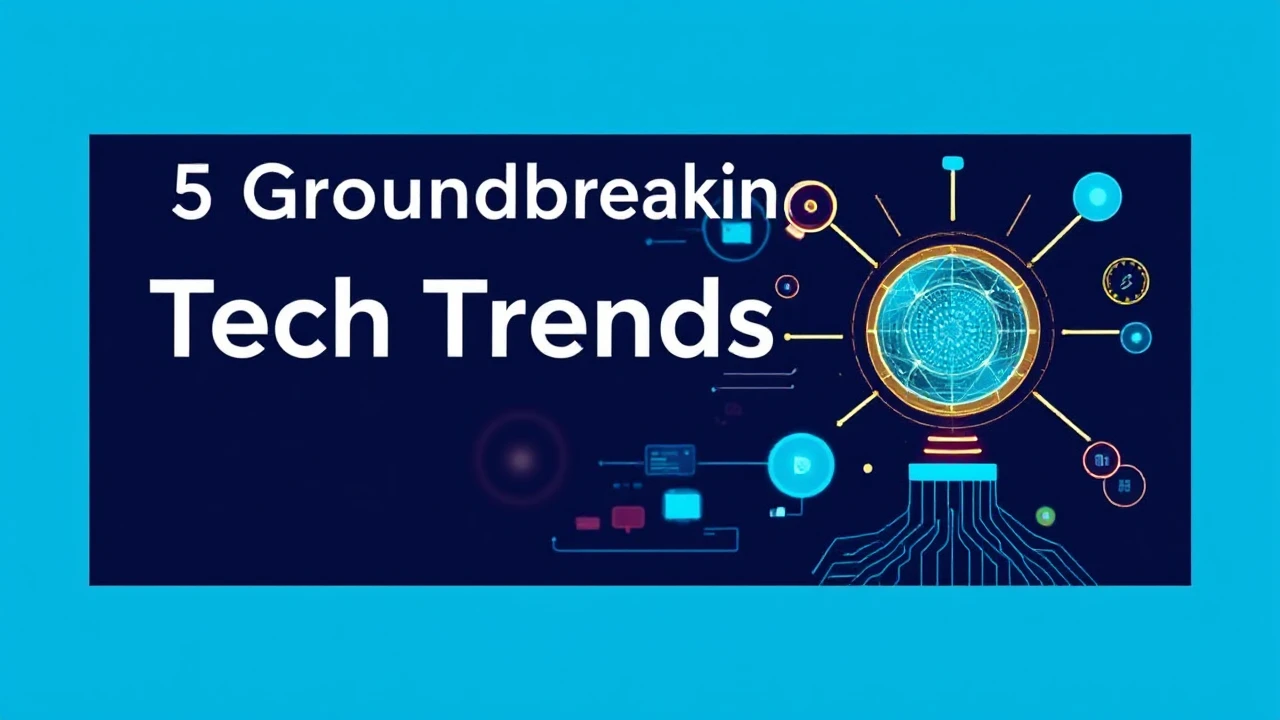 5 Groundbreaking Tech Trends That Will Transform Work and Life