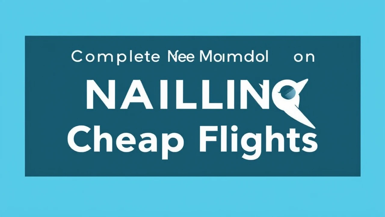 Complete Manual on Scoring Deals: Nailing Cheap Flights
