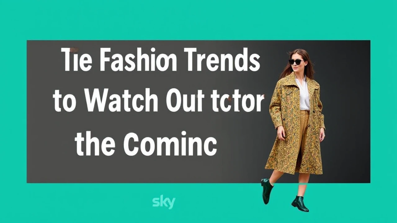 The Fashion Trends to Watch Out for in the Coming Year