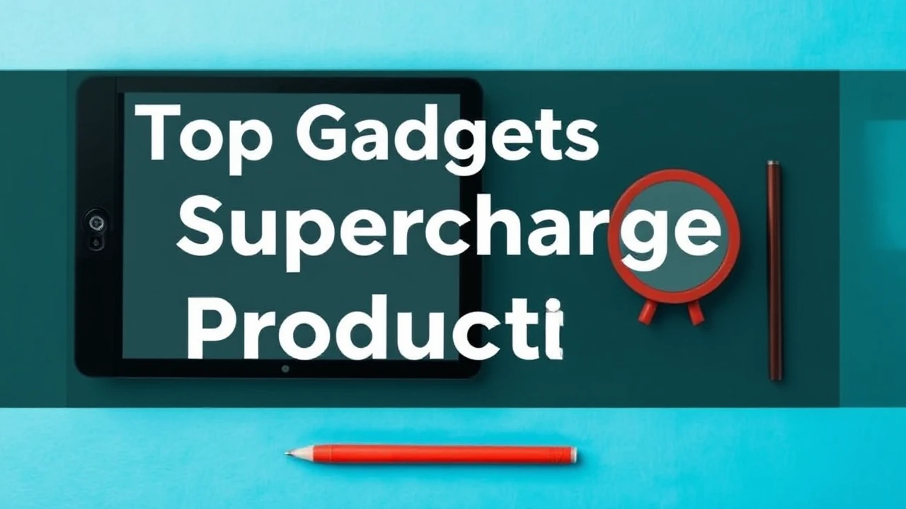 Top Gadgets to Supercharge Your Productivity