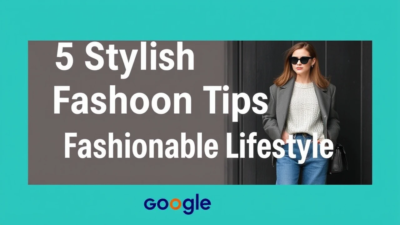5 Stylish Fashion Tips for a Fashionable Lifestyle
