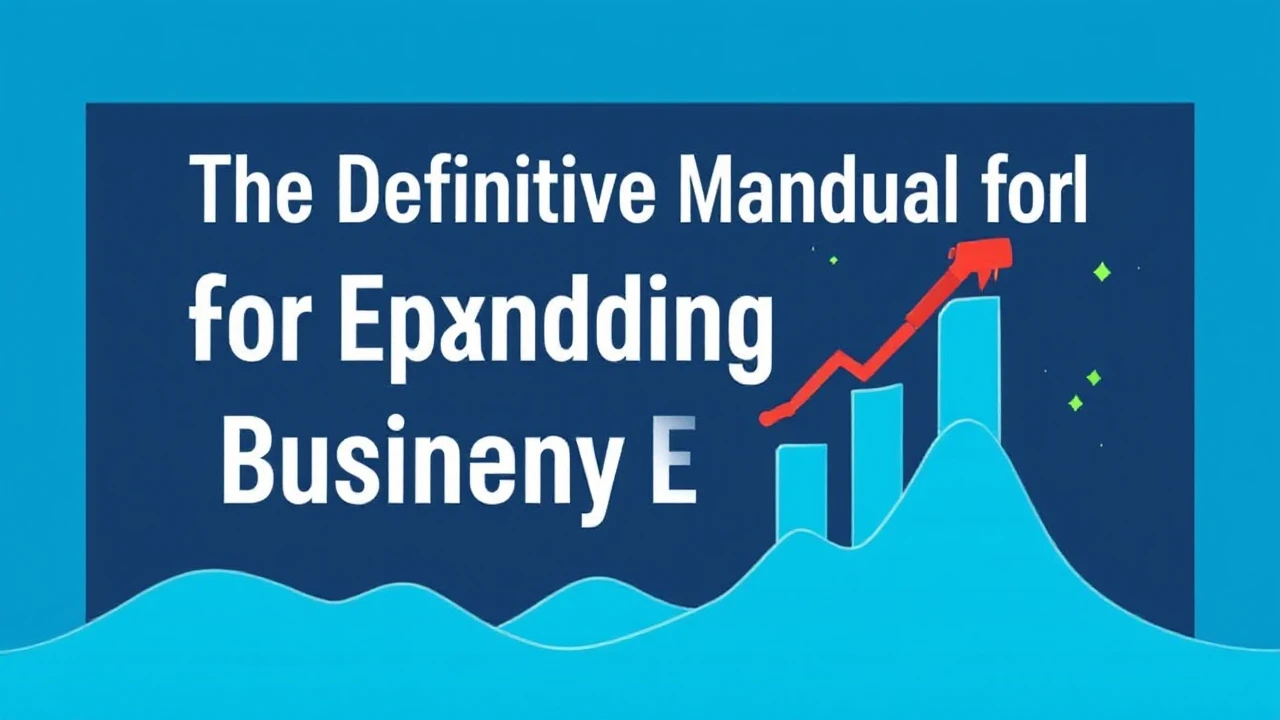 The Definitive Manual for Expanding Your Company Efficiently