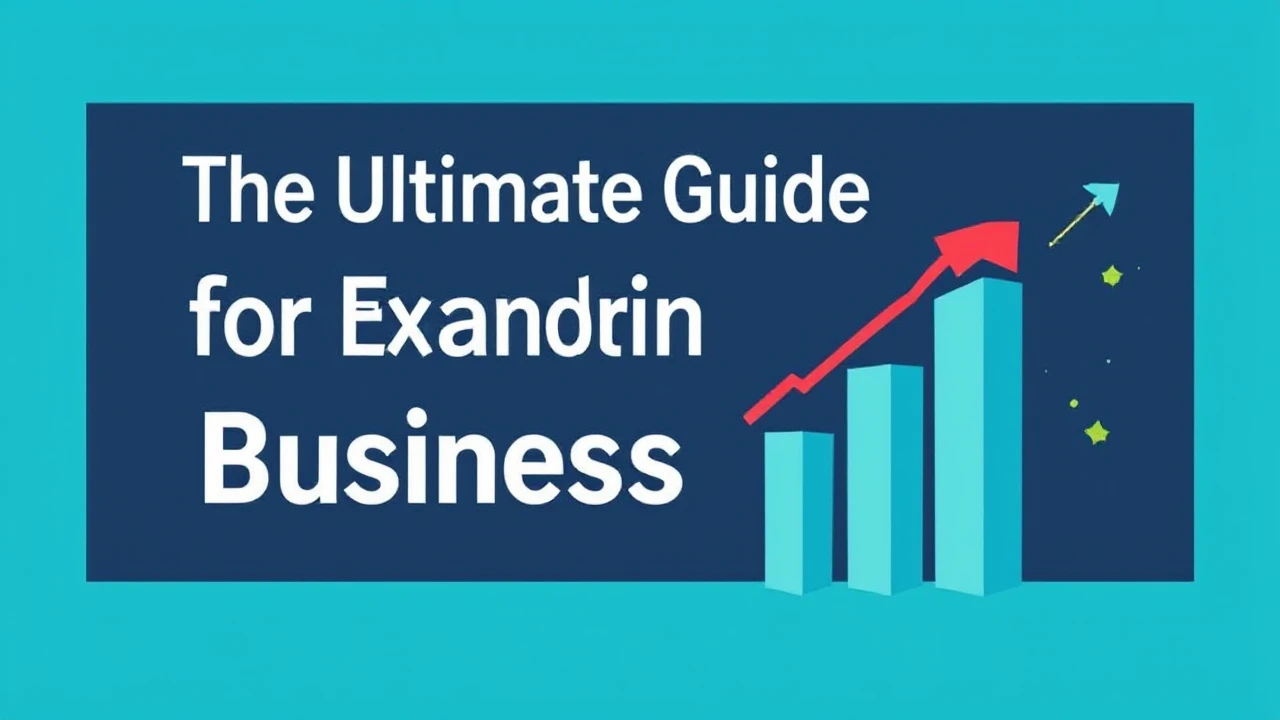 The Ultimate Guide for Expanding Your Business Effectively