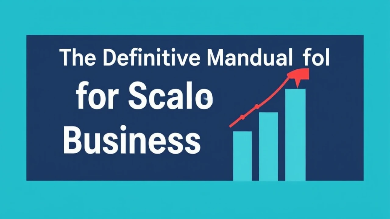 The Definitive Manual for Scaling Your Business Efficiently