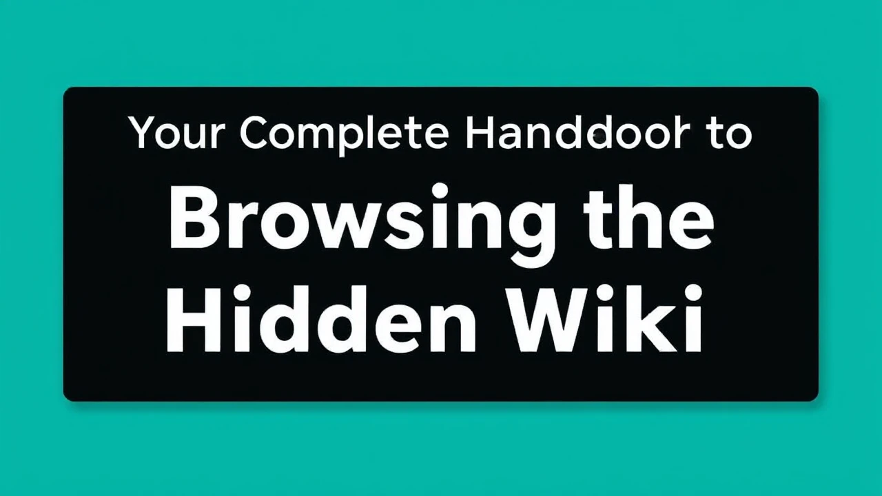 Your Complete Handbook to Browsing the Hidden Wiki Safely