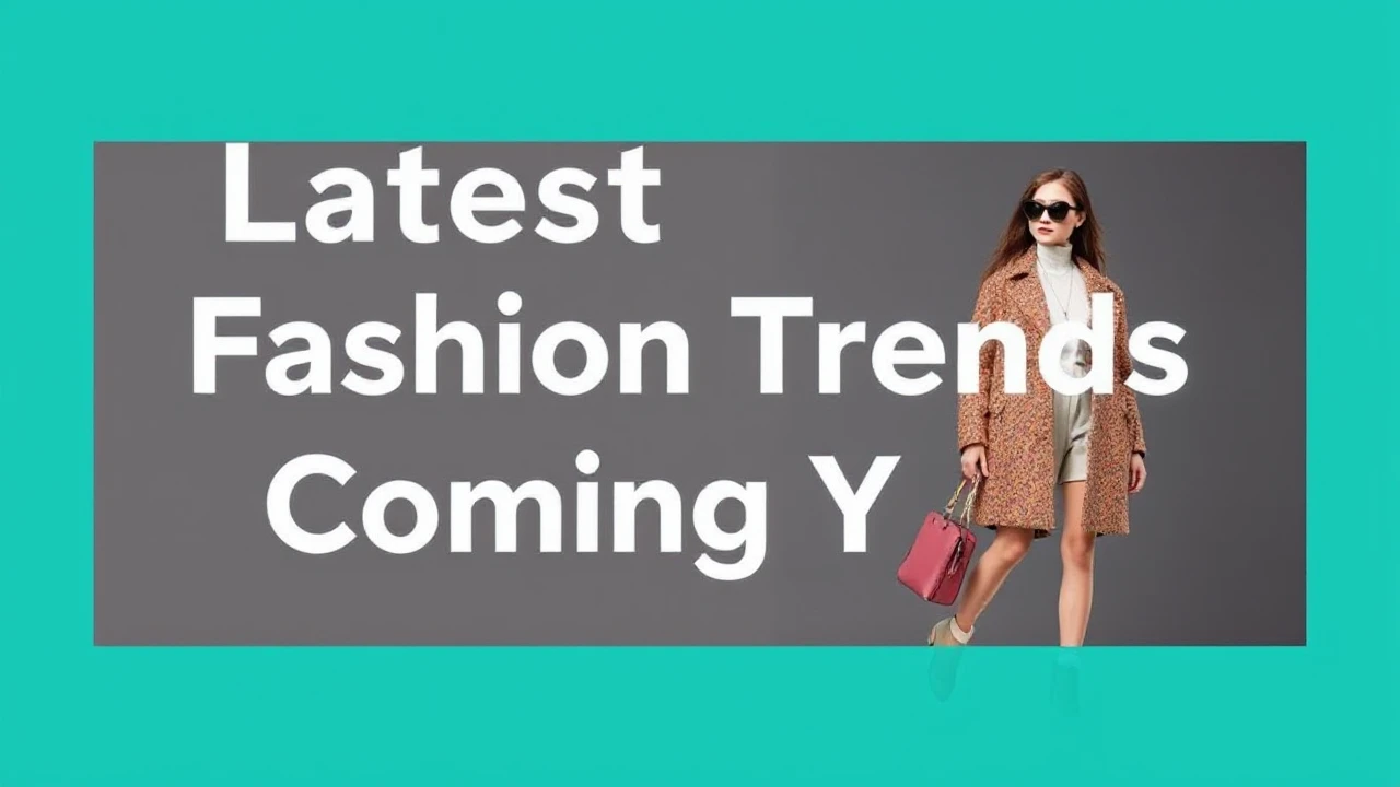 Latest Fashion Trends to Look Forward to in the Coming Year