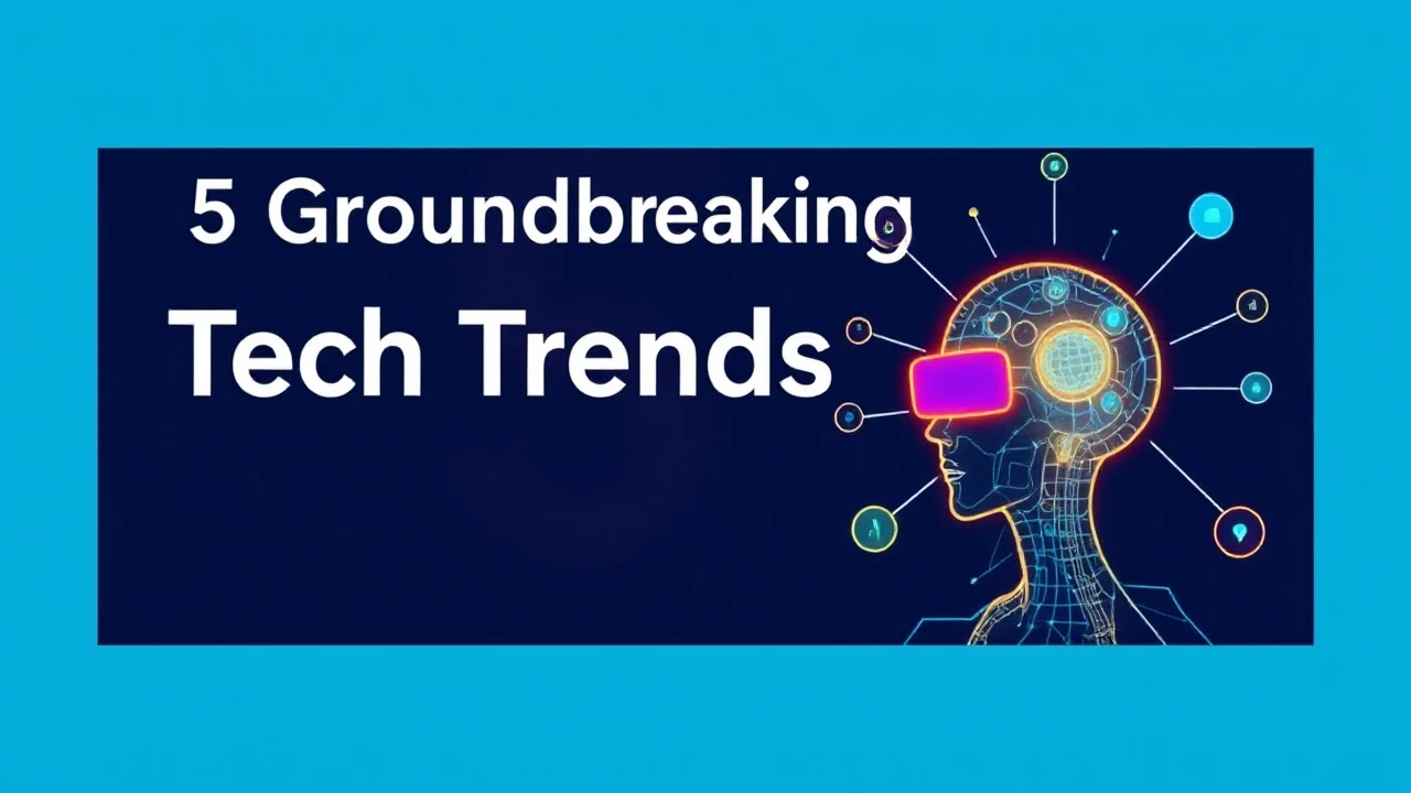 5 Groundbreaking Tech Trends That Will Transform Work and Life