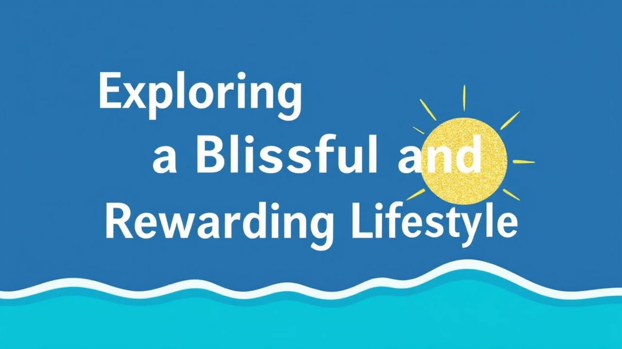 Exploring the Secrets to a Blissful and Rewarding Lifestyle